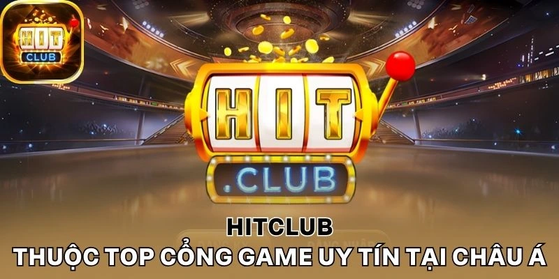 Hitclub thuộc top cổng game uy tín tại Châu Á