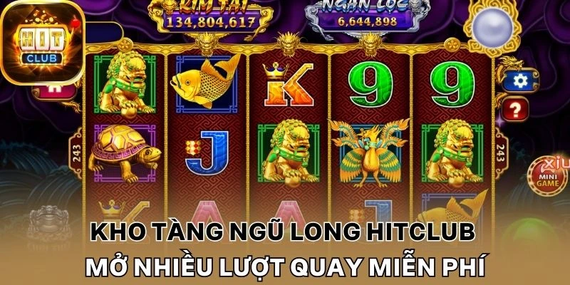Kho tàng ngũ long Hitclub mở nhiều lượt quay miễn phí