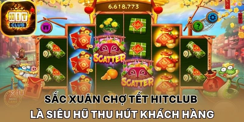 Sắc xuân chợ tết Hitclub là siêu hũ thu hút khách hàng