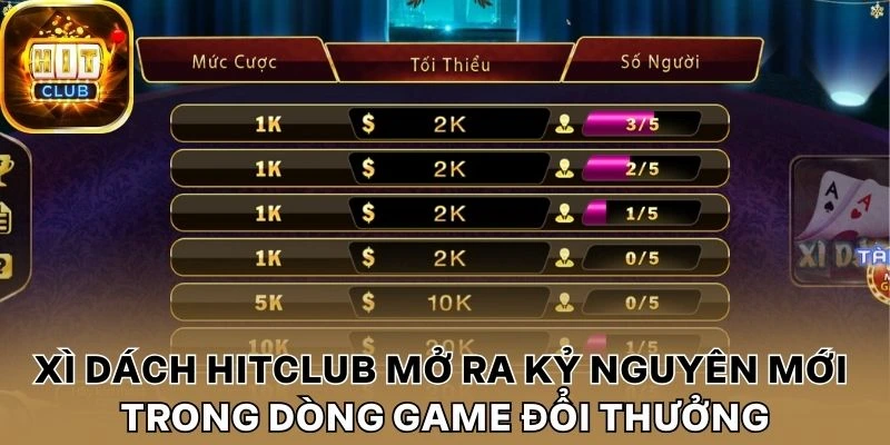 Xì dách Hitclub mở ra kỷ nguyên mới trong dòng game đổi thưởng